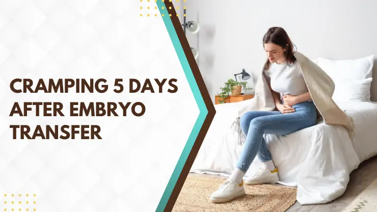 Cramping 5 Days After Embryo Transfer